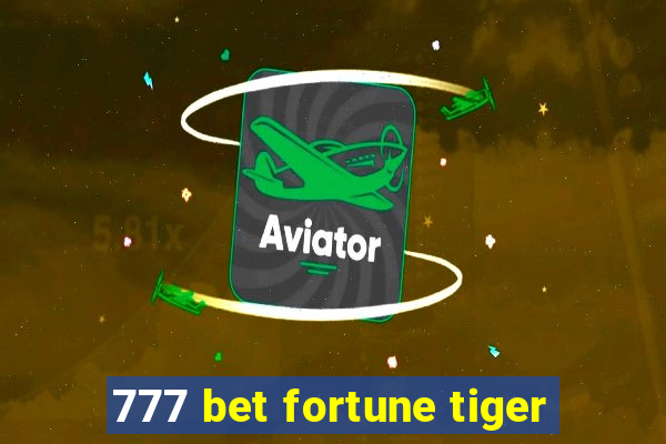 777 bet fortune tiger